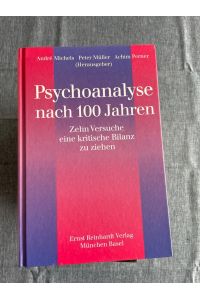 Psychoanalyse nach 100 Jahren.   - Zehn Versuche, eine kritische Bilanz zu ziehen