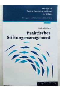 Praktisches Stiftungsmanagement. Beiträge zur Theorie, Geschichte und Praxis der Stiftung Band 2