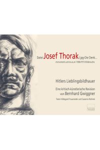 Josef Thorak - Hitlers Lieblingsbildhauer und sein Bezug zu Salzburg  - Eine kritisch-künstlerische Re-Vision