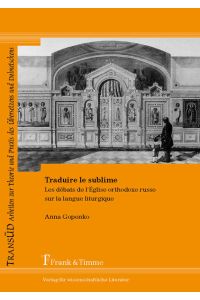 Traduire le sublime : les débats de l'Eglise orthodoxe russe sur la langue liturgique.   - (=TransÜD ; Bd. 50)