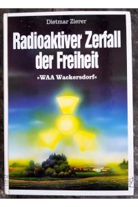 Radioaktiver Zerfall der Freiheit. WAA Wackersdorf.