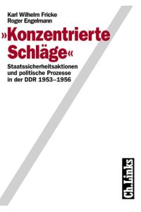 'Konzentrierte Schläge'  - Staatssicherheitsaktionen und politische Prozesse in der DDR 1953-1956