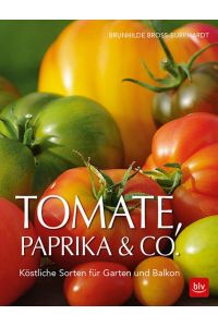 Tomate, Paprika & Co - Köstliche Sorten für Garten und Balkon
