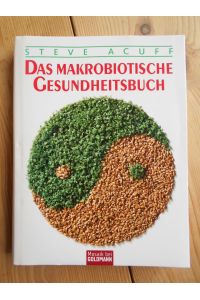 Das makrobiotische Gesundheitsbuch.   - Die Rezepte stammen von Karen Acuff / Mosaik bei Goldmann