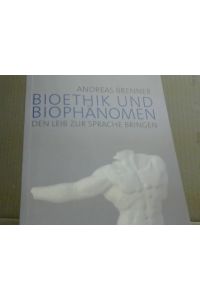 Bioethik und Biophänomen : den Leib zur Sprache bringen.
