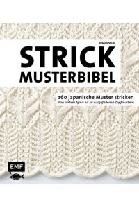 Die Strickmusterbibel - 260 japanische Muster stricken  - Von zartem Ajour bis zu ausgefallenen Zopfmustern