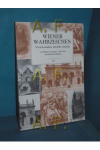 Wiener Wahrzeichen : verschwunden, entstellt, bedroht.   - Markus Landerer , Claus Süss , Robert Schediwy