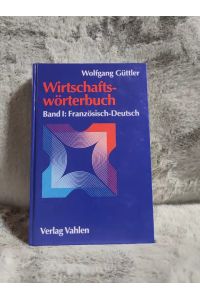 Güttler, Wolfgang: Wirtschaftswörterbuch; Teil: Bd. 1. , Französisch-deutsch