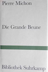 Die Grande Beune.   - Pierre Michon. Aus dem Franz. von Katja Massury. Mit einem Nachw. von Jürg Laederach / Bibliothek Suhrkamp ; Bd. 1463
