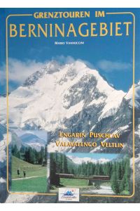 Grenztouren im Berninagebiet : Engadin, Puschlav, Valmalenco, Veltlin.   - Mario Vannuccini. Übers.: Regula Trauffer.