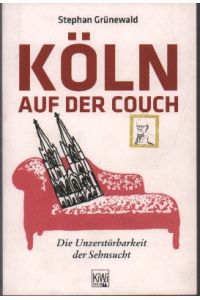 Köln auf der Couch. Die Unzerstörbarkeit der Sehnsucht.