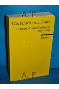 Das Mittelalter in Daten : Literatur, Kunst, Geschichte 750 - 1520.   - unter Mitw. von Hartmut Beckers ... hrsg. von Joachim Heinzle / Reclams Universal-Bibliothek Nr. 17040