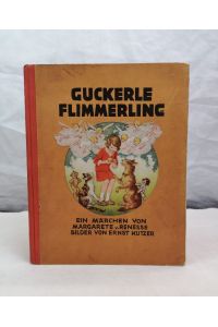 Guckerle Flimmerling. Ein Märchen  - von Margarete v. Renesse. Bilder von Ernst Kutzer.