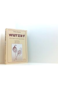 Wutzky: Eine wahre Lebensgeschichte. Unglaublich, schrecklich, amüsant  - [1]. Eine wahre Lebensgeschichte - unglaublich, schrecklich und amüsant