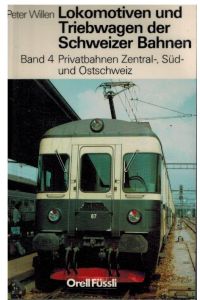 Lokomotiven und Triebwagen der Schweizer Bahnen. Band 4. Privatbahnen Zentral-, Süd- und Ostschweiz.