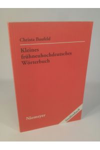 Kleines frühneuhochdeutsches Wörterbuch  - Lexik aus Dichtung und Fachliteratur des Frühneuhochdeutschen
