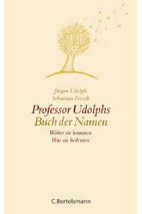 Professor Udolphs Buch der Namen: Woher sie kommen - Was sie bedeuten