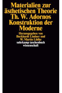 Materialien zur ästhetischen Theorie. Theodor W. Adornos Konstruktion der Moderne: Herausgegeben von Burkhardt Lindner und W. Martin Lüdke (suhrkamp taschenbuch wissenschaft)