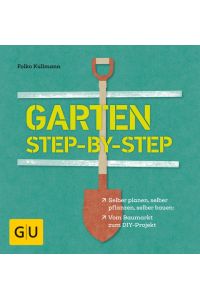 Garten step-by-step  - selber planen, selber pflanzen, selber bauen: vom Baumarkt zum DIY-Projekt
