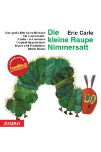 Die kleine Raupe Nimmersatt  - Das große Eric Carle-Hörbuch für nimmersatte Kinder - mit weiteren Original-Geschichten!