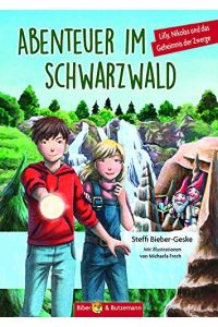 Abenteuer im Schwarzwald : Lilly, Nikolas und das Geheimnis der Zwerge.   - Steffi Bieber-Geske, Michaela Frech