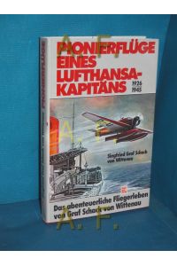 Pionierflüge eines Lufthansa-Kapitäns : d. abenteuerl. Fliegerleben von Graf Schack von Wittenau  - Siegfried Graf Schack von Wittenau