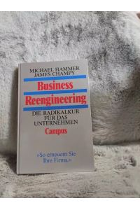 Business reengineering : die Radikalkur für das Unternehmen.   - Michael Hammer und James Champy. Aus dem Engl. von Patricia Künzel