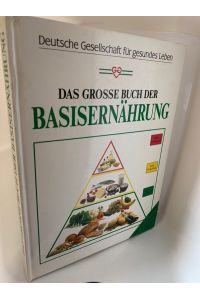 Das große Buch der Basisernährung, gebundene Ausgabe  - Sonderausgabe d. deutschen Gesellschaft für gesundes Leben
