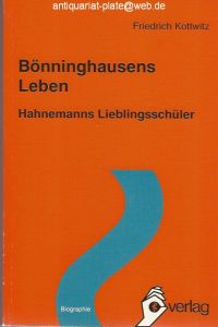 Bönninghausens Leben. Hahnemanns Lieblingsschüler.   - Aus der Reihe: Beiträge zur Landes- und Volkskunde des Kreises Coesfeld, Band 19.
