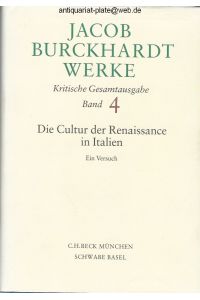Die Cultur der Renaissance in Italien - ein Versuch.   - Aus der Reihe: Jacob Burckhardt Werke, Kritische Gesamtausgabe, Band 4.