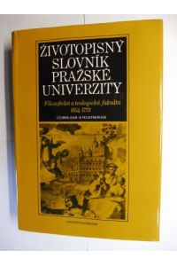 Zivotopisný slovník Prazské Univerzity: Filozofická a Teologická Fakulta 1654 - 1773.