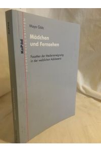 Mädchen und Fernsehen: Facetten der Medienaneignung in der weiblichen Adoleszenz.   - (= KoPäd-Hochschulschriften).