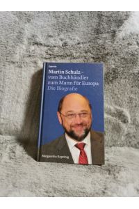 Martin Schulz - vom Buchhändler zum Mann für Europa: die Biografie.   - ; mit einem Vorwort von Jean-Claude Juncker