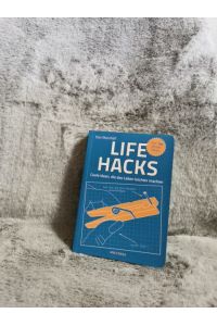 Life Hacks : coole Ideen, die das Leben leichter machen.   - Dan Marshall ; aus dem Englischen von Birgit van der Avoort