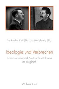 Ideologie und Verbrechen  - Kommunismus und Nationalsozialismus im Vergleich