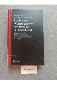 Lexikon der Vergangenheitsbewältigung in Deutschland : Debatten- und Diskursgeschichte des Nationalsozialismus nach 1945.   - Teil von: Anne-Frank-Shoah-Bibliothek.