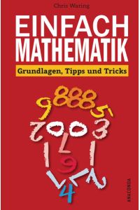 Einfach Mathematik! Grundlagen, Tipps und Tricks  - Grundlagen, Tipps und Tricks