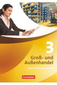 Groß- und Außenhandel - Kaufleute Groß- und Außenhandel - Band 3: Arbeitsbuch mit Lernsituationen