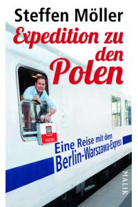 Expedition zu den Polen: Eine Reise mit dem Berlin-Warszawa-Express: Eine Reise mit dem Berlin-Warszawa-Express. Ausgezeichnet mit dem ITB Buch Awards 2013