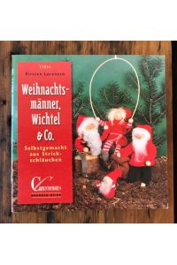 Weihnachtsmänner, Wichtel & (und) Co. - selbstgemacht aus Strickschläuchen
