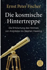 Die kosmische Hintertreppe : die Erforschung des Himmels von Aristoteles bis Stephen Hawking.   - Fischer ; 19024