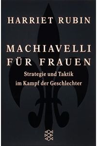 Machiavelli für Frauen: Strategie und Taktik im Kampf der Geschlechter  - aus dem Amerikanischen von Susanne Dahmann : 1998