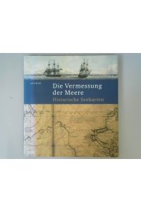 Die Vermessung der Meere : historische Seekarten.   - [Übers.: Dirk Oetzmann]