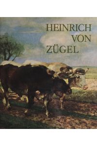 Heinrich von Zügel. Leben, Schaffen, Werk.   - [Werkverzeichnis].