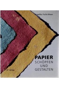 Papier schöpfen und gestalten - Mit einem kulturgeschichtlichen Beitrag von Stefan Meier