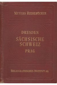 Dresden - Sächsische Schweiz.   - Böhmische Schweiz, östliches Erzgebirge, Böhmisches Mittelgebirge, Prag.  (Meyers Reisebücher)