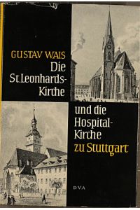 Die St. Leonhardskirche und die Hospitalkirche zu Stuttgart. Eine Darstellung der beiden gotischen Kirchen mit baugeschichtlichen und kunstgeschichtlichen Erläuterungen.