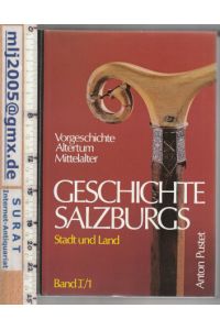 Geschichte Salzburgs Geschichte Salzburgs: Stadt und Land.   - Bd. I. Vorgeschichte, Altertum, Mittelalter - 1. Teil / Bd. I - 2. Teil / Bd. I - 3. Teil: Anmerkungen - Register zu Teil 1 und 2.