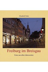 Freiburg im Breisgau. Fotos aus allen Jahreszeiten.
