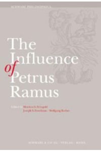 The Influence of Petrus Ramus: Studies in Sixteenth and Seventeenth Century Philosophy and Sciences (Schwabe Philosophica).